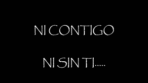 ni contigo ni sin ti