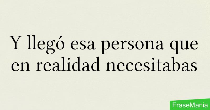 llegó esa persona